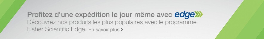 Obtenez la livraison le jour même avec le programme Fisher Scientific Edge Obtenez la livraison le jour même avec le programme Fisher Scientific Edge